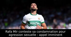 Rafa Mir conteste sa condamnation pour agression sexuelle : appel imminent