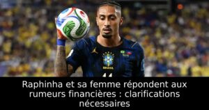 Raphinha et sa femme répondent aux rumeurs financières : clarifications nécessaires