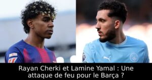 Rayan Cherki et Lamine Yamal : Une attaque de feu pour le Barça ?