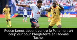 Reece James absent contre le Panama : un coup dur pour l&rsquo;Angleterre et Thomas Tuchel