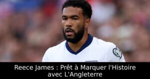 Reece James : Prêt à Marquer l&rsquo;Histoire avec L&rsquo;Angleterre