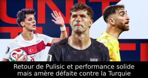 Retour de Pulisic et performance solide mais amère défaite contre la Turquie
