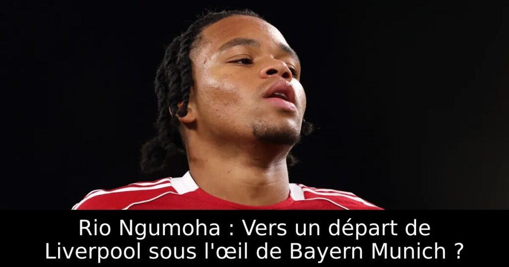 Rio Ngumoha : Vers un départ de Liverpool sous l&rsquo;œil de Bayern Munich ?