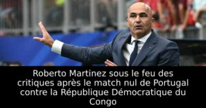 Roberto Martinez sous le feu des critiques après le match nul de Portugal contre la République Démocratique du Congo