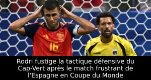 Rodri fustige la tactique défensive du Cap-Vert après le match frustrant de l&rsquo;Espagne en Coupe du Monde