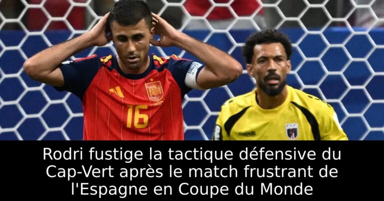 Rodri fustige la tactique défensive du Cap-Vert après le match frustrant de l'Espagne en Coupe du Monde