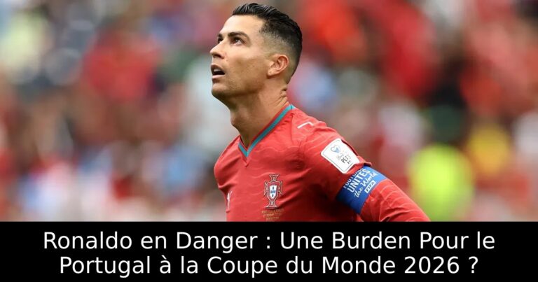 Ronaldo en Danger : Une Burden Pour le Portugal à la Coupe du Monde 2026 ?