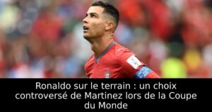 Ronaldo sur le terrain : un choix controversé de Martinez lors de la Coupe du Monde
