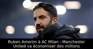 Ruben Amorim à AC Milan : Manchester United va économiser des millions