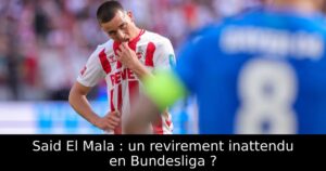 Said El Mala : un revirement inattendu en Bundesliga ?