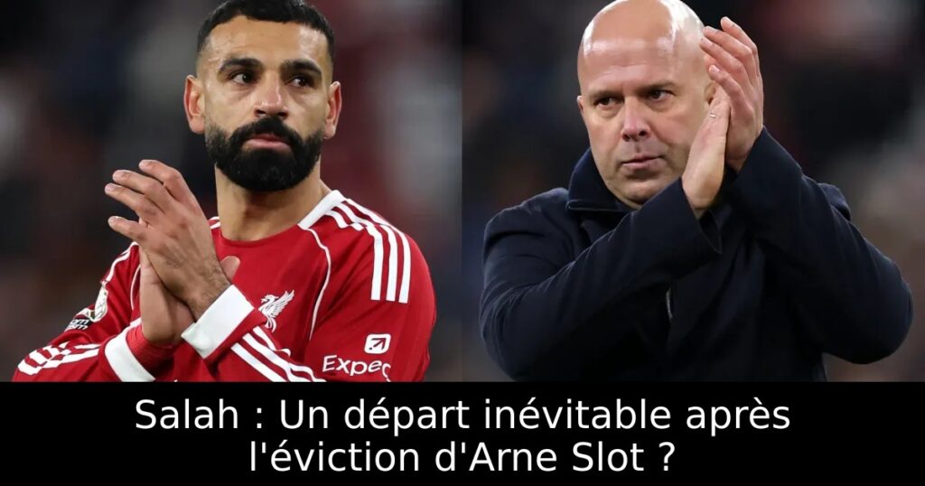 Salah : Un départ inévitable après l&rsquo;éviction d&rsquo;Arne Slot ?