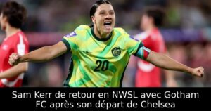 Sam Kerr de retour en NWSL avec Gotham FC après son départ de Chelsea