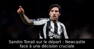 Sandro Tonali sur le départ : Newcastle face à une décision cruciale