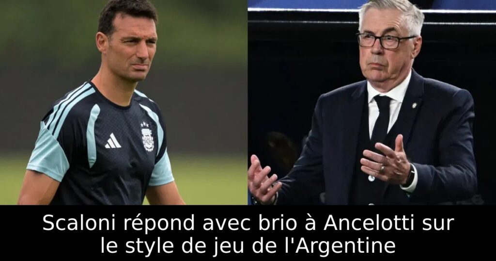 Scaloni répond avec brio à Ancelotti sur le style de jeu de l&rsquo;Argentine