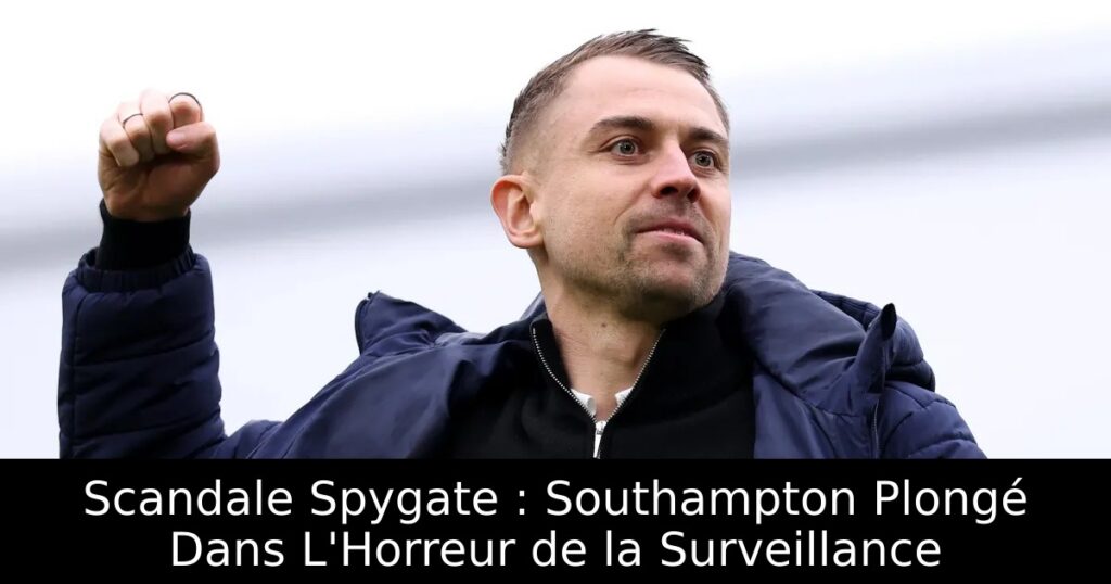 Scandale Spygate : Southampton Plongé Dans L&rsquo;Horreur de la Surveillance