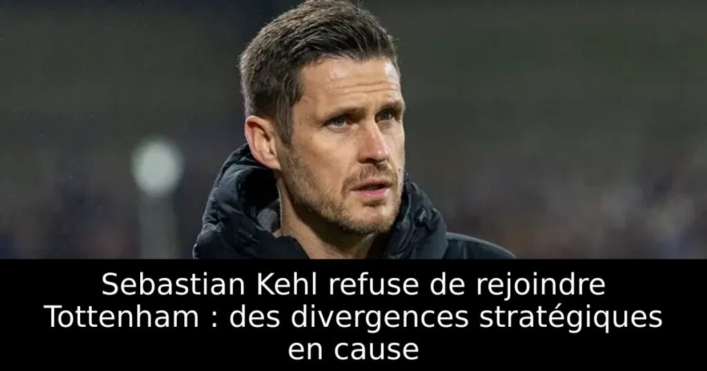 Sebastian Kehl refuse de rejoindre Tottenham : des divergences stratégiques en cause