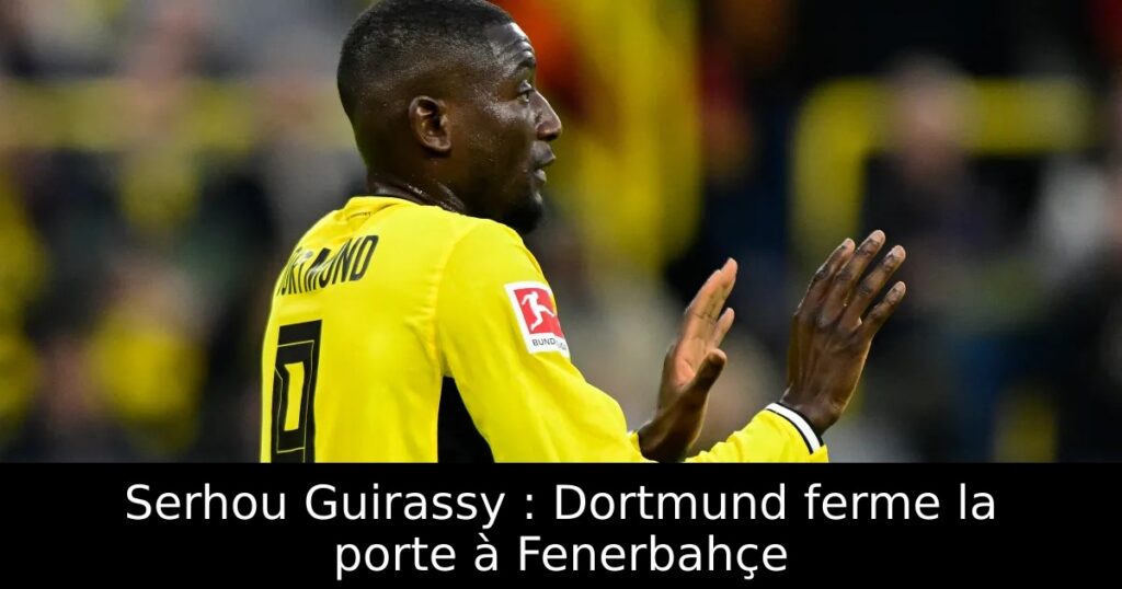 Serhou Guirassy : Dortmund ferme la porte à Fenerbahçe