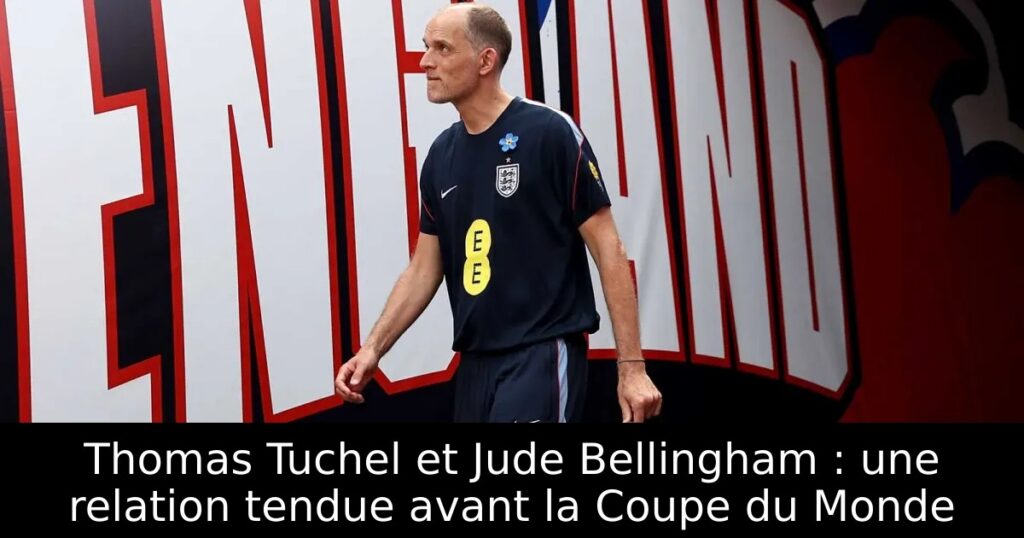 Thomas Tuchel et Jude Bellingham : une relation tendue avant la Coupe du Monde