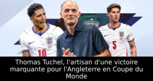 Thomas Tuchel, l&rsquo;artisan d&rsquo;une victoire marquante pour l&rsquo;Angleterre en Coupe du Monde