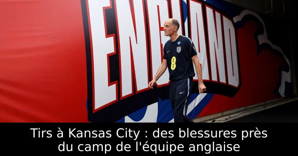 Tirs à Kansas City : des blessures près du camp de l&rsquo;équipe anglaise