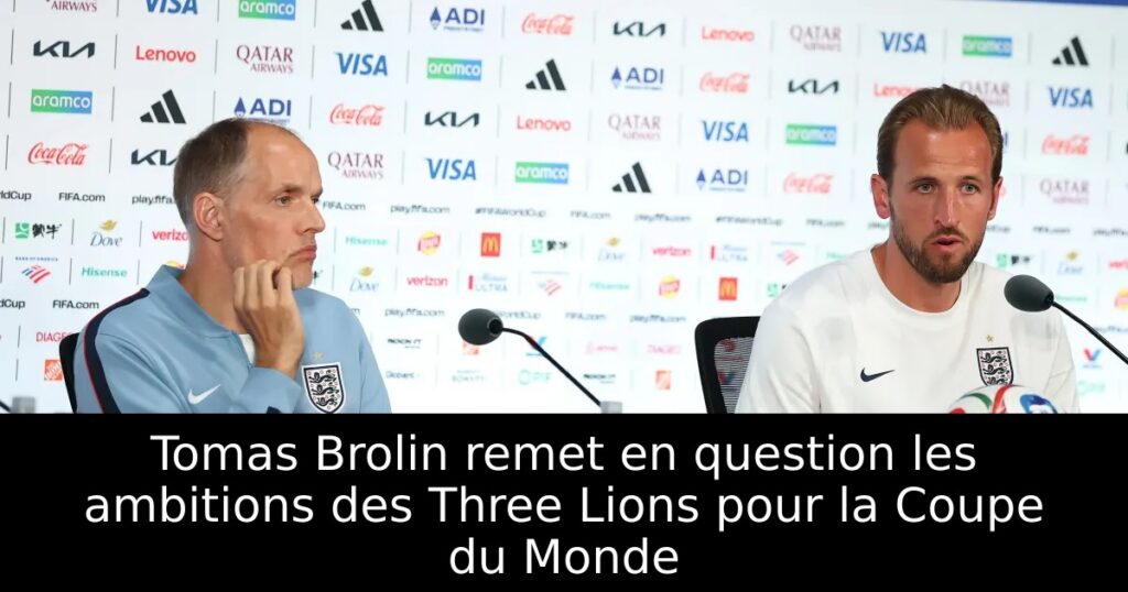 Tomas Brolin remet en question les ambitions des Three Lions pour la Coupe du Monde