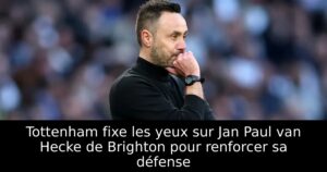 Tottenham fixe les yeux sur Jan Paul van Hecke de Brighton pour renforcer sa défense