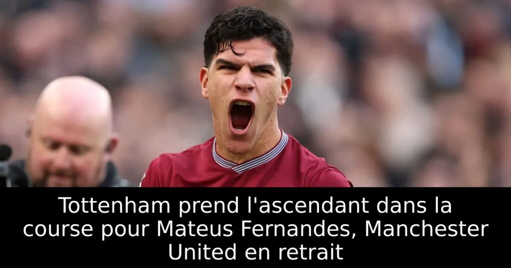 Tottenham prend l&rsquo;ascendant dans la course pour Mateus Fernandes, Manchester United en retrait