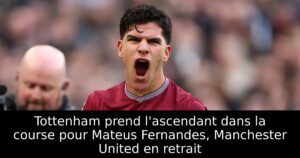 Tottenham prend l&rsquo;ascendant dans la course pour Mateus Fernandes, Manchester United en retrait