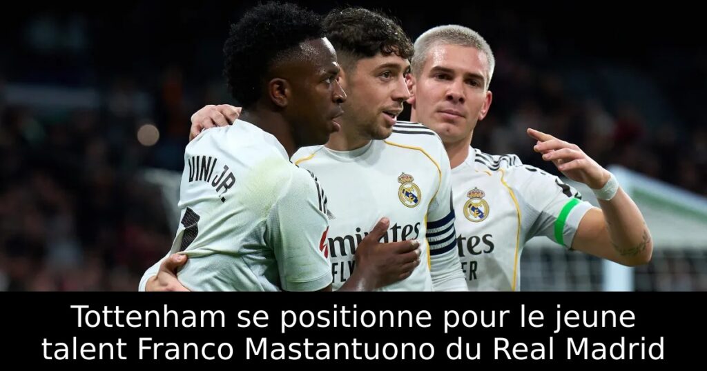 Tottenham se positionne pour le jeune talent Franco Mastantuono du Real Madrid