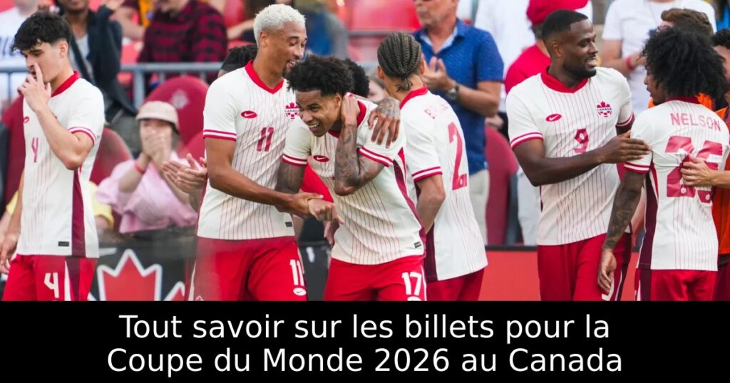 Tout savoir sur les billets pour la Coupe du Monde 2026 au Canada