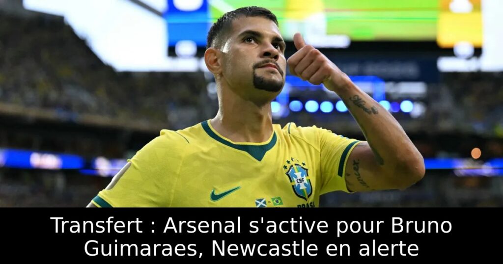 Transfert : Arsenal s&rsquo;active pour Bruno Guimaraes, Newcastle en alerte
