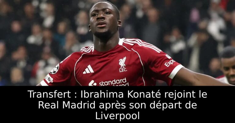 Transfert : Ibrahima Konaté rejoint le Real Madrid après son départ de Liverpool