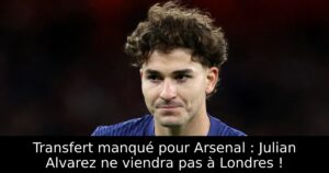 Transfert manqué pour Arsenal : Julian Alvarez ne viendra pas à Londres !