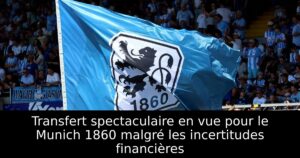 Transfert spectaculaire en vue pour le Munich 1860 malgré les incertitudes financières