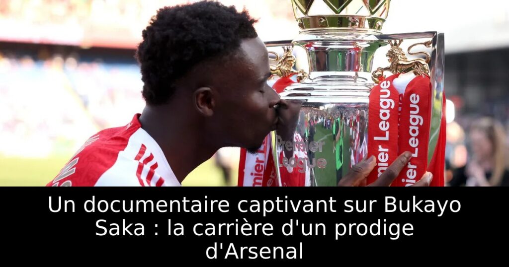 Un documentaire captivant sur Bukayo Saka : la carrière d&rsquo;un prodige d&rsquo;Arsenal