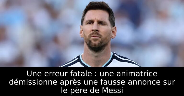 Une erreur fatale : une animatrice démissionne après une fausse annonce sur le père de Messi