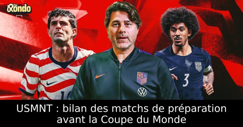 USMNT : bilan des matchs de préparation avant la Coupe du Monde