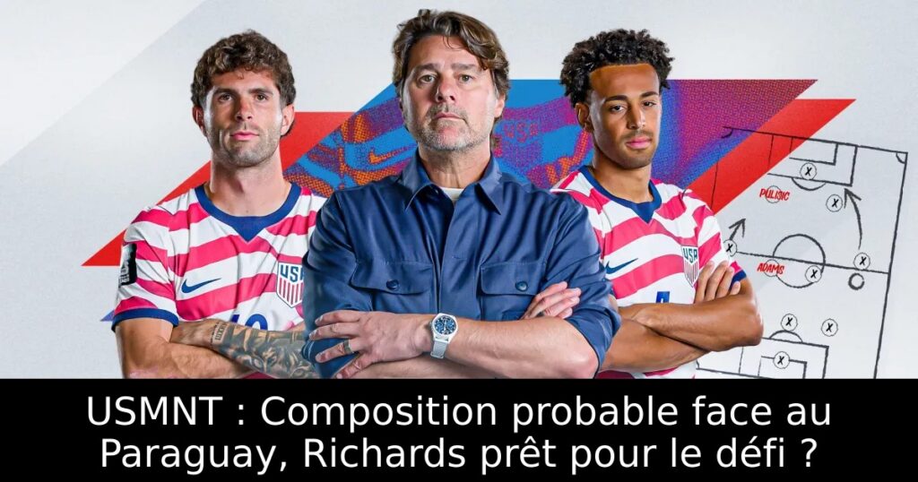 USMNT : Composition probable face au Paraguay, Richards prêt pour le défi ?