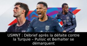 USMNT : Débrief après la défaite contre la Turquie – Pulisic et Berhalter se démarquent