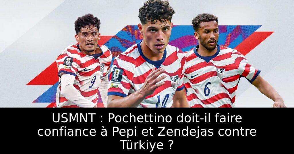 USMNT : Pochettino doit-il faire confiance à Pepi et Zendejas contre Türkiye ?