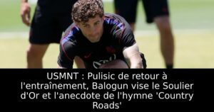 USMNT : Pulisic de retour à l&rsquo;entraînement, Balogun vise le Soulier d&rsquo;Or et l&rsquo;anecdote de l&rsquo;hymne &lsquo;Country Roads&rsquo;