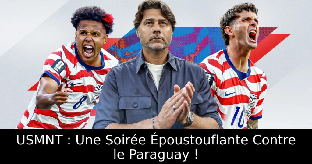 USMNT : Une Soirée Époustouflante Contre le Paraguay !