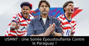 USMNT : Une Soirée Époustouflante Contre le Paraguay !