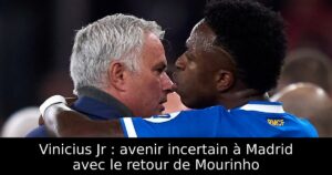 Vinicius Jr : avenir incertain à Madrid avec le retour de Mourinho