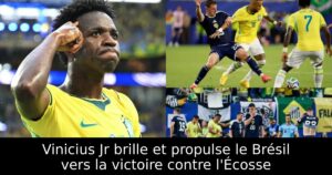 Vinicius Jr brille et propulse le Brésil vers la victoire contre l&rsquo;Écosse