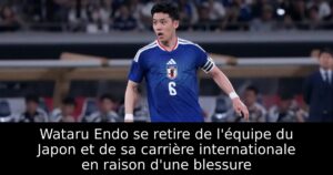 Wataru Endo se retire de l&rsquo;équipe du Japon et de sa carrière internationale en raison d&rsquo;une blessure
