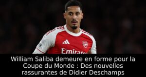 William Saliba demeure en forme pour la Coupe du Monde : Des nouvelles rassurantes de Didier Deschamps