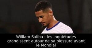William Saliba : les inquiétudes grandissent autour de sa blessure avant le Mondial