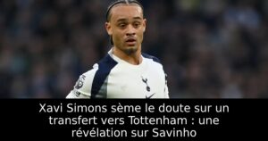 Xavi Simons sème le doute sur un transfert vers Tottenham : une révélation sur Savinho
