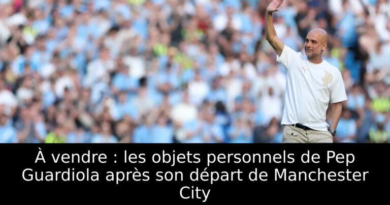 À vendre : les objets personnels de Pep Guardiola après son départ de Manchester City